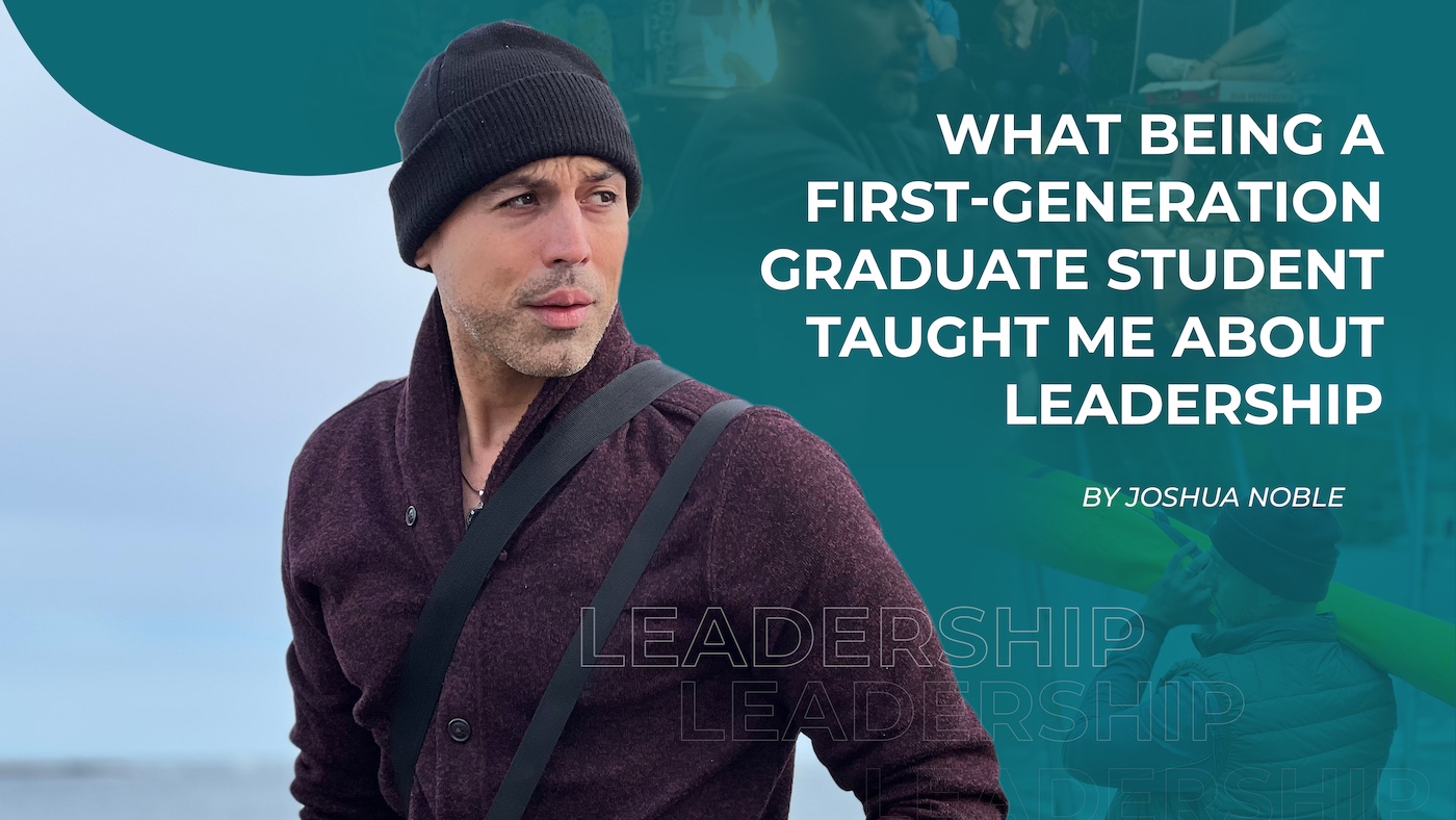 What Being a First-Generation Graduate Student Taught Me About Leadership